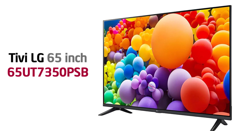 Review Smart Tivi LG 4K 65 inch 65UT7350PSB