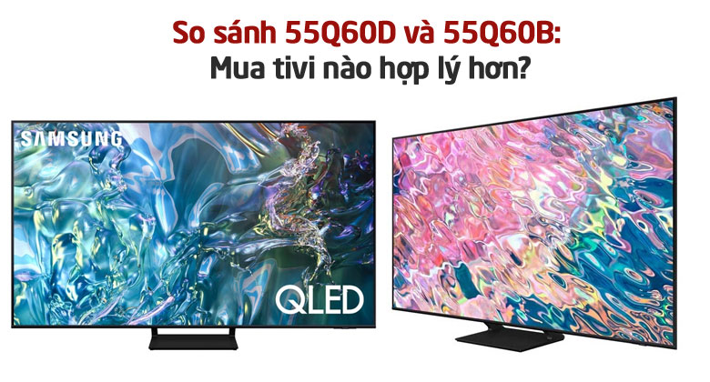 So sánh 55Q60D và 55Q60B