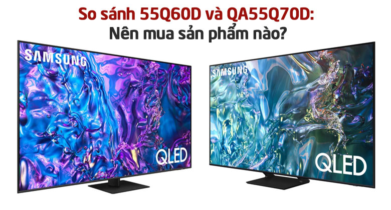 So sánh 55Q60D và QA55Q70D