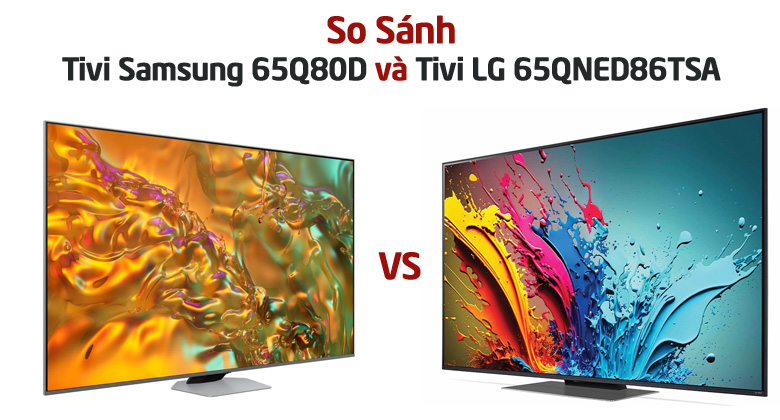 So sánh chi tiết tivi Samsung 65Q80D và tivi LG 65QNED86TSA