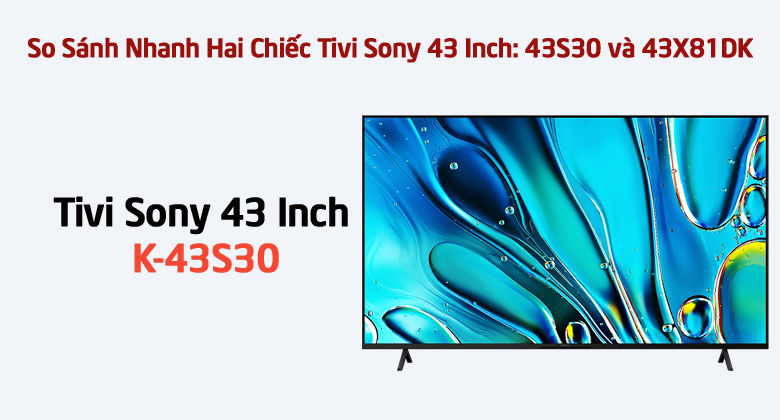So Sánh Nhanh Hai Chiếc Tivi Sony 43 Inch: 43S30