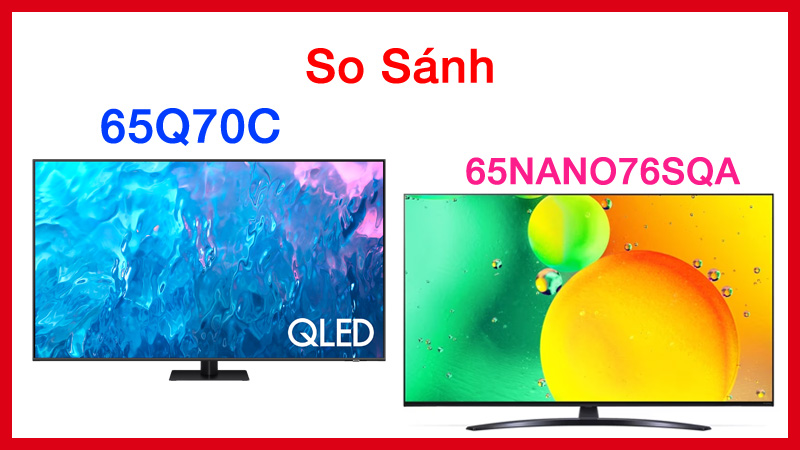 Samsung 65Q70C và LG 65NANO76SQA