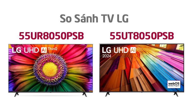So sánh Smart TV LG 4K 55 inch 55UT8050PSB và 55UR8050PSB
