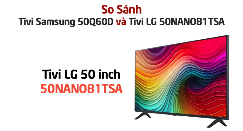 So sánh Tivi LG 50NANO81TSA