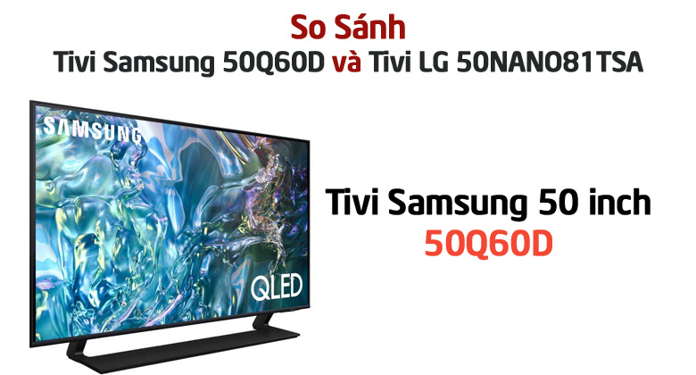 So sánh Tivi Samsung 50Q60D