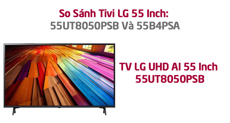 So Sánh Tivi LG 55 Inch: 55UT8050PSB