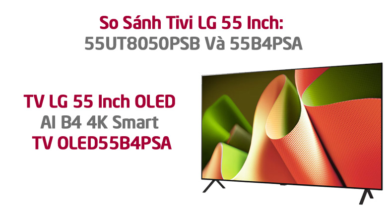 So Sánh Tivi LG 55 Inch: 55B4PSA