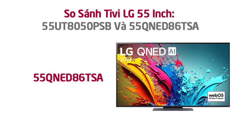 So Sánh Tivi LG 55 Inch: 55QNED86TSA
