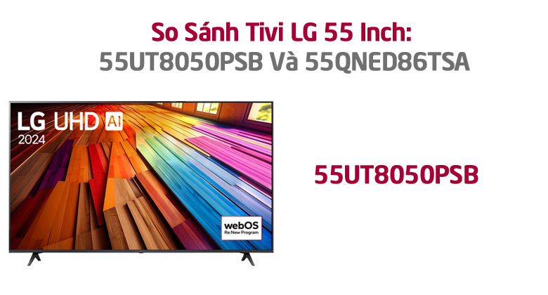 So Sánh Tivi LG 55 Inch: 55UT8050PSB