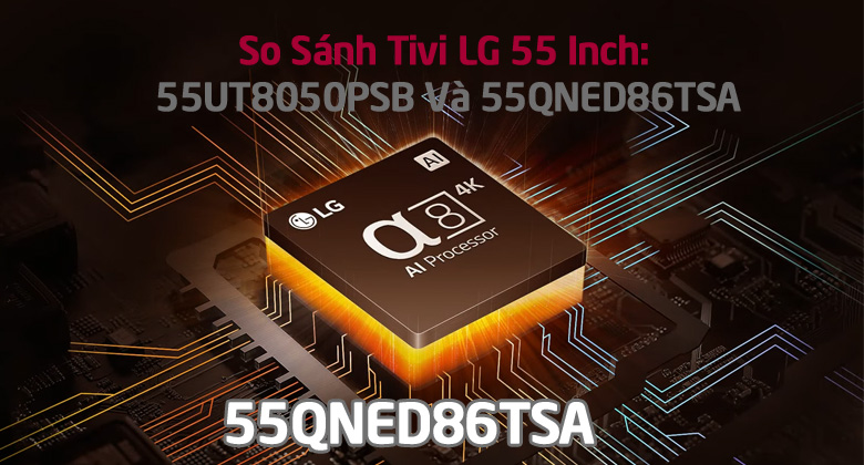 So Sánh Tivi LG 55 Inch: α8 Gen 5 AI Processor 4K