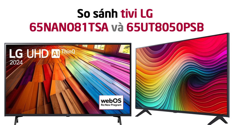 So sánh Tivi LG 65NANO81TSA và Tivi LG 65UT8050PSB
