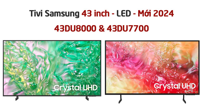 So sánh tivi Samsung 43 inch 43DU8000 và 43DU7700: Nên mua sản phẩm nào?
