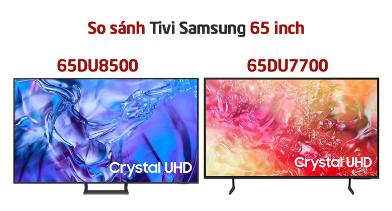 So sánh tivi Samsung 65 inch: 65DU7700 và 65DU8500?