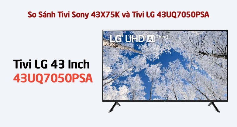 So Sánh Tivi LG 43UQ7050PSA
