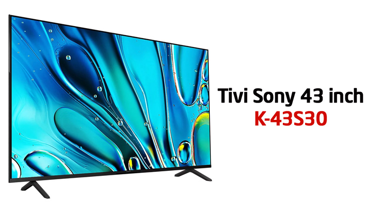 Sony 43S30 giá bao nhiêu? Cập nhật tháng 9 năm 2024 mới nhất