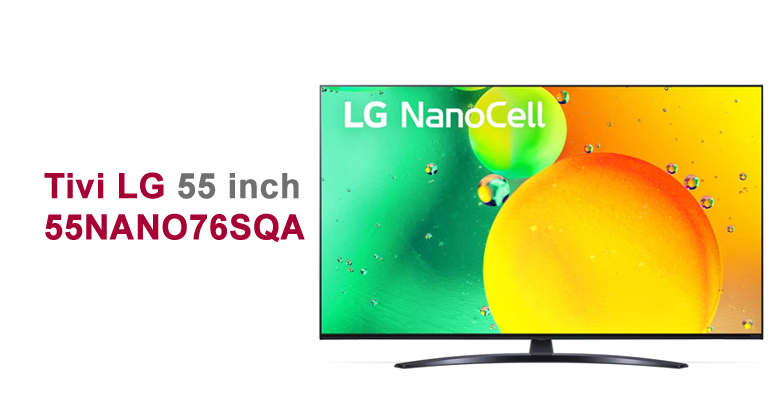 Smart Tivi NanoCell LG 4K 55 inch 55NANO76SQA