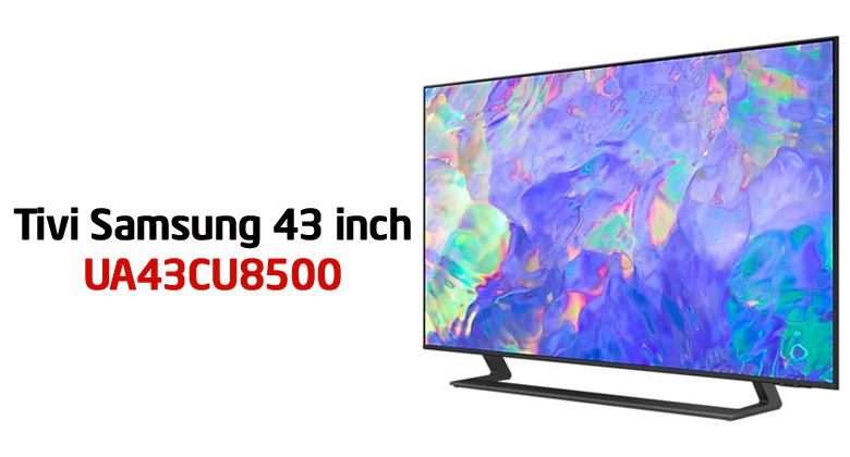 Tivi Samsung 43CU8500 giá bao nhiêu?