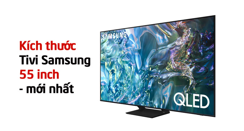 Tivi Samsung 55 inch dài rộng bao nhiêu? Kích thước mới nhất 2024
