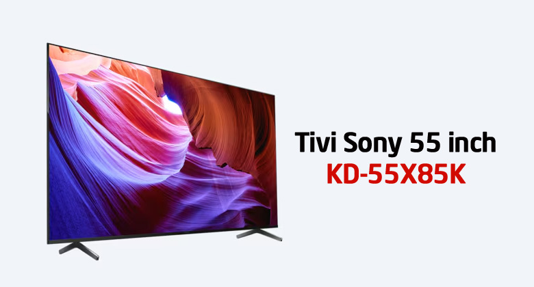 Tivi Sony 55X85K giá bao nhiêu? Có nên mua hay không?