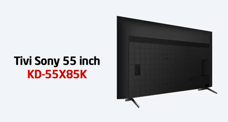 Tivi Sony 55X85K giá bao nhiêu? Có nên mua hay không?