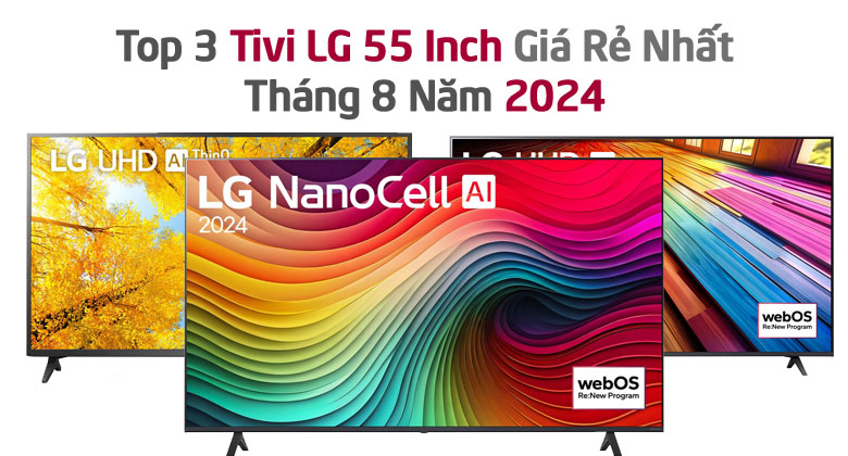 Top 3 Tivi LG 55 Inch Giá Rẻ Nhất