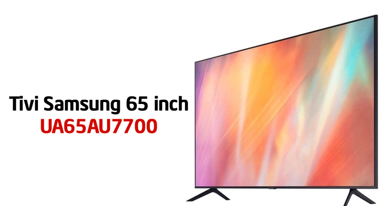 Smart Tivi Samsung 65AU7700 4K 65 inch