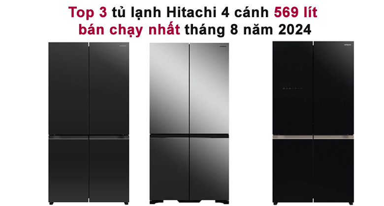 Top 3 tủ lạnh Hitachi 4 cánh 569 lít bán chạy nhất