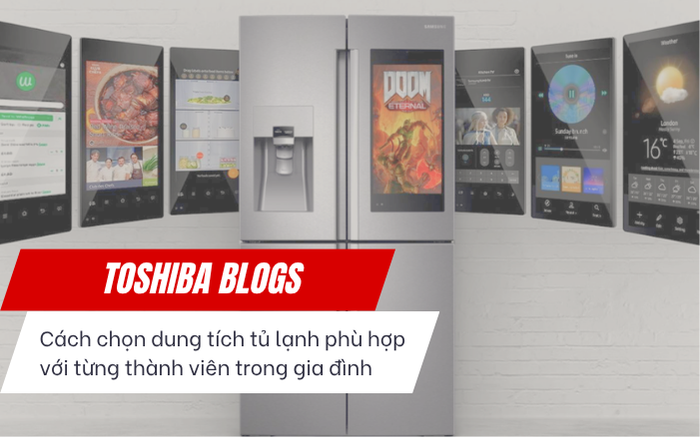 Cách chọn dung tích tủ lạnh phù hợp với từng thành viên trong gia đình.