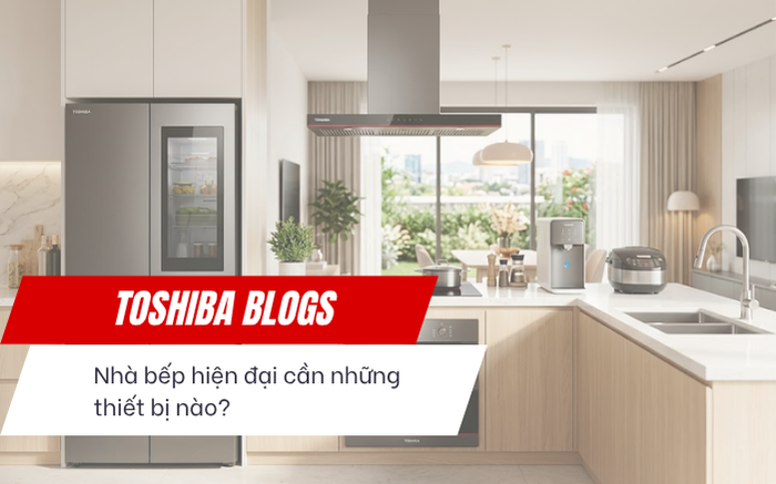 Nhà bếp hiện đại cần những thiết bị nào?