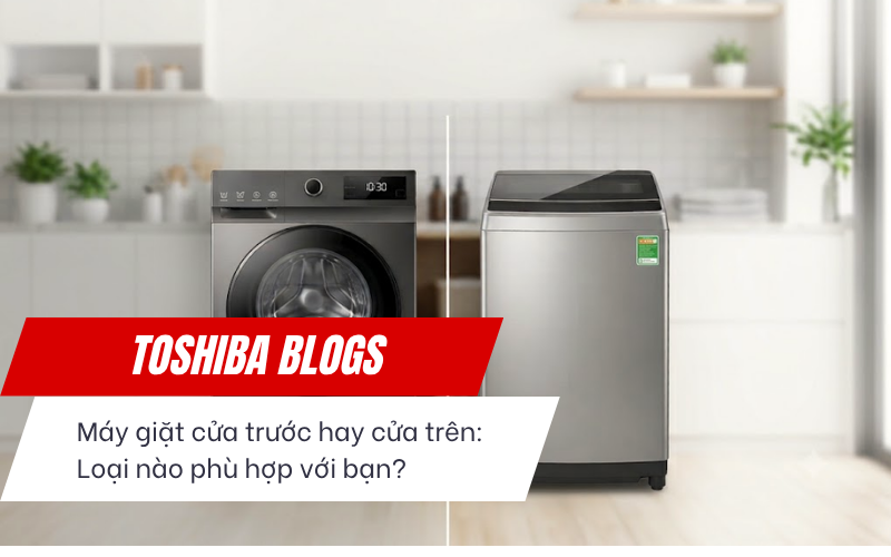 Máy giặt cửa trước hay cửa trên: Loại nào phù hợp với bạn?