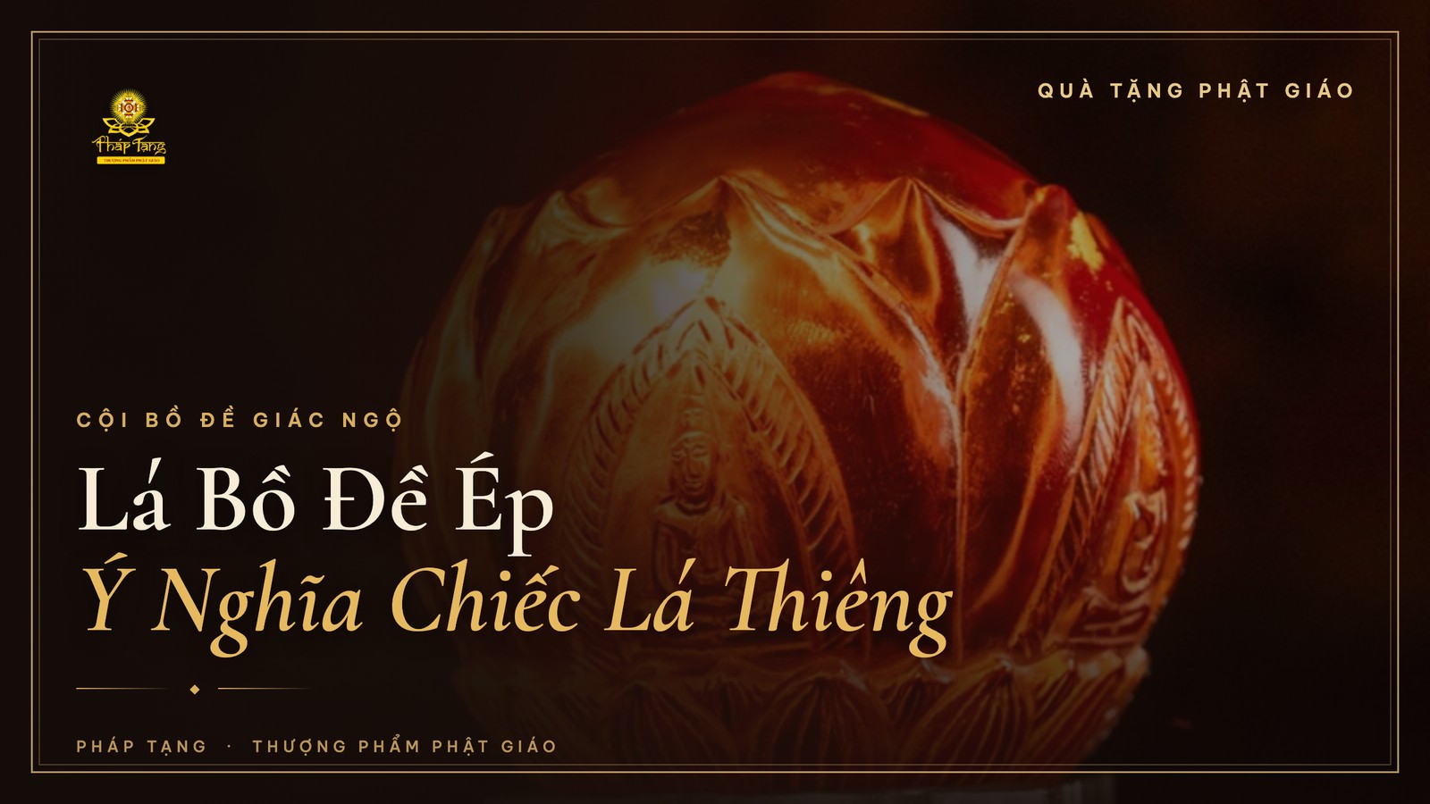 Lá Bồ Đề Ép: Ý Nghĩa Cội Bồ Đề & Vì Sao Được Chọn Làm Quà