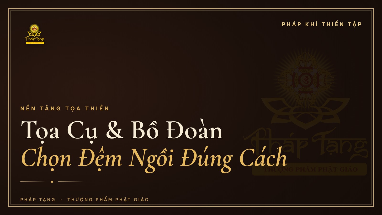 Tọa Cụ, Bồ Đoàn: Chọn Đệm Ngồi Thiền Đúng Cách Cho Người Tu Tập