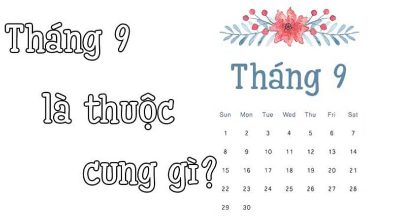 Tháng 9 gồm 2 cung hoàng đạo là Xử Nữ và Thiên Bình