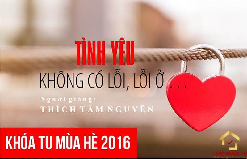 Pháp thoại “Tình yêu không có lỗi, lỗi ở…” được thầy Thích Tâm Nguyên giảng trong khóa tu mùa hè năm 2016