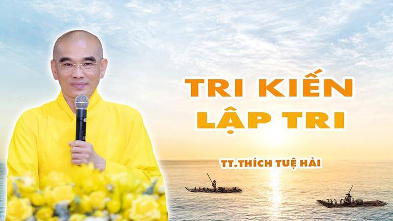 Tri kiến lập tri là bài thuyết pháp có nhiều lượt xem trên Youtube