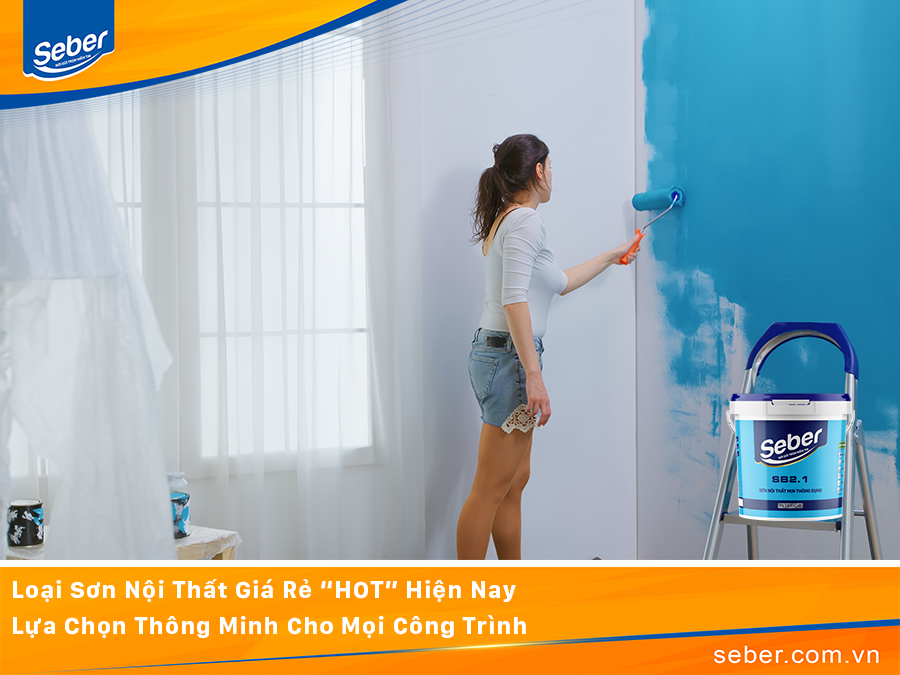 Loại Sơn Nội Thất Giá Rẻ “HOT” Hiện Nay – Lựa Chọn Thông Minh Cho Mọi Công Trình