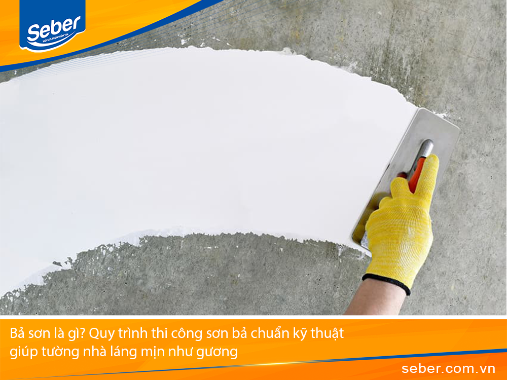 Bả sơn là gì? Quy trình thi công sơn bả chuẩn kỹ thuật giúp tường nhà láng mịn như gương