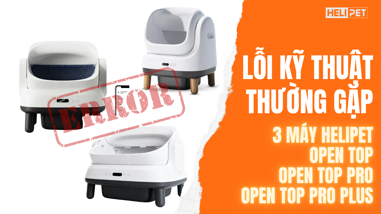 Nhận diện lỗi thường gặp và cách khắc phục trên dòng máy HeLiPet có cabin mở