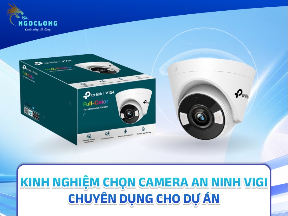 Kinh nghiệm chọn camera an ninh VIGI chuyên dụng cho dự án