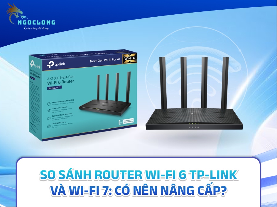 So sánh Router Wi-Fi 6 TP-Link và Wi-Fi 7: Có nên nâng cấp?