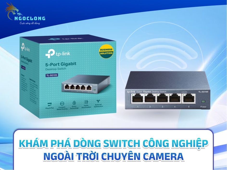 Khám phá dòng Switch công nghiệp ngoài trời chuyên camera