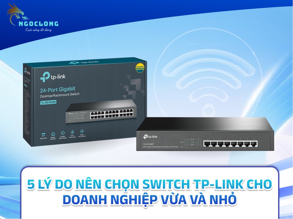5 lý do nên chọn Switch TP-Link cho doanh nghiệp vừa và nhỏ