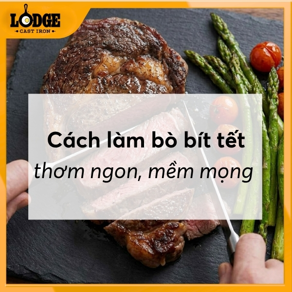 Cách làm bò bít tết thơm ngon, mềm mọng chuẩn vị
