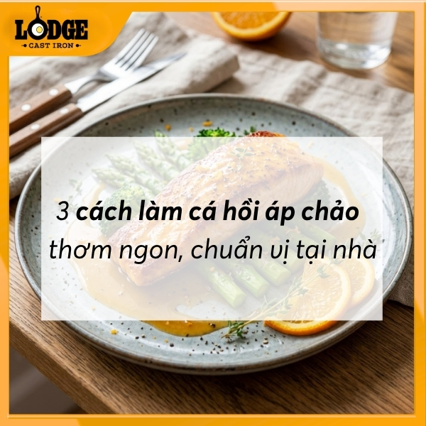 Mách bạn 3 cách làm cá hồi áp chảo thơm ngon, chuẩn vị tại nhà