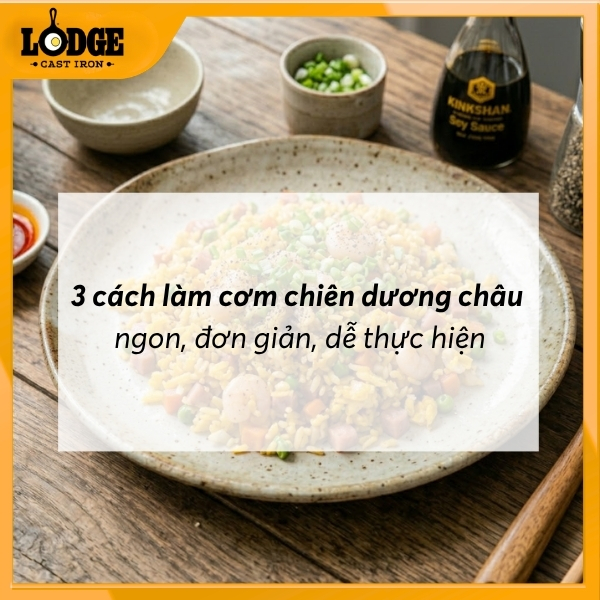 3 cách làm cơm chiên dương châu ngon, đơn giản, dễ thực hiện
