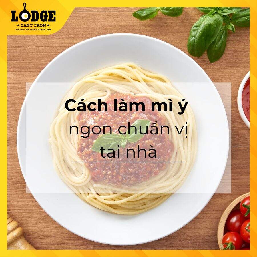 Cách làm mì ý ngon như nhà hàng chuẩn vị tại nhà