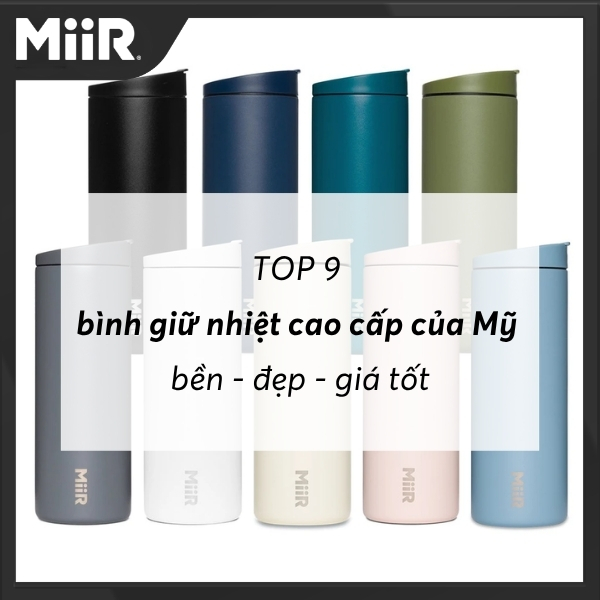 TOP 9 mẫu bình giữ nhiệt cao cấp của Mỹ bền - đẹp - giá tốt
