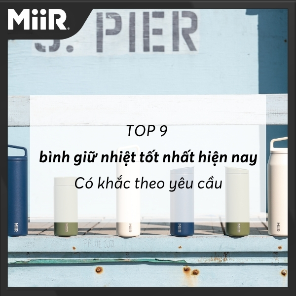 TOP 9 bình giữ nhiệt tốt nhất hiện nay l Có khắc theo yêu cầu