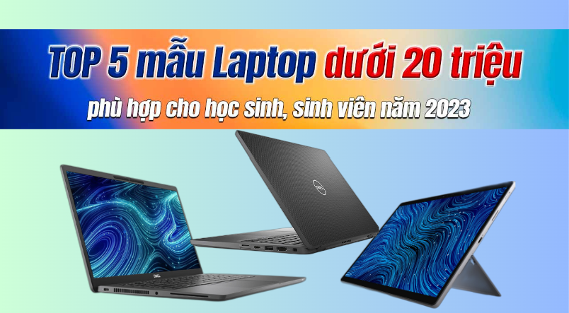 TOP 5 LAPTOP CHO HỌC SINH, SINH VIÊN DƯỚI 20 TRIỆU ĐÁNG MUA NHẤT