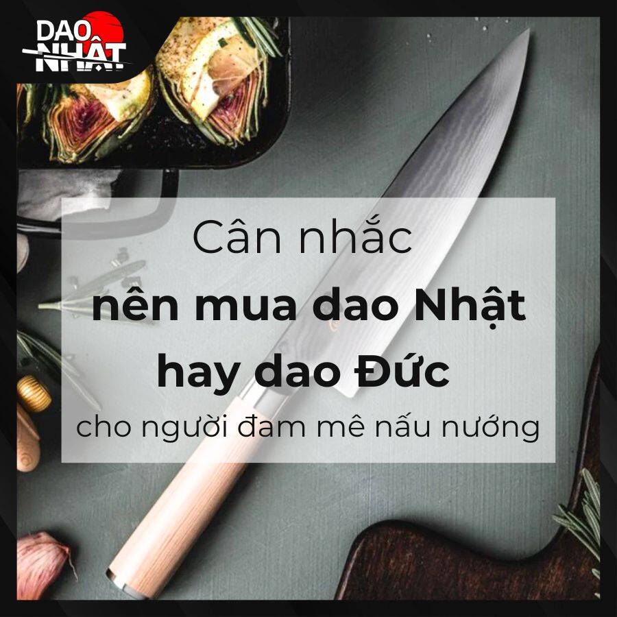 Nên mua dao Nhật hay dao Đức cho người  đam mê nấu ăn